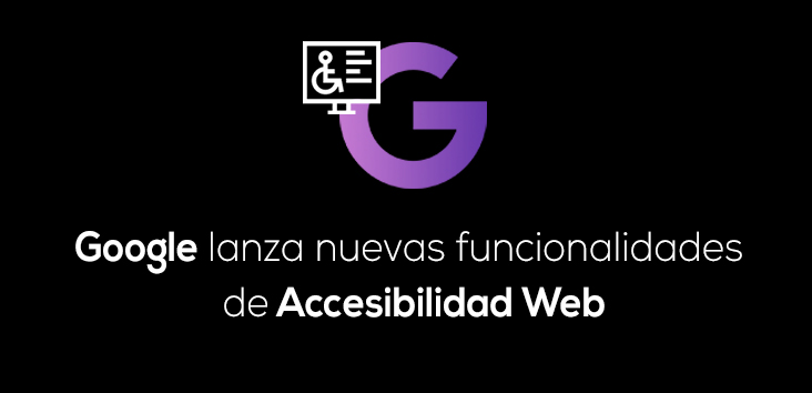 Google lanza nuevas funcionalidades de Accesibilidad Web