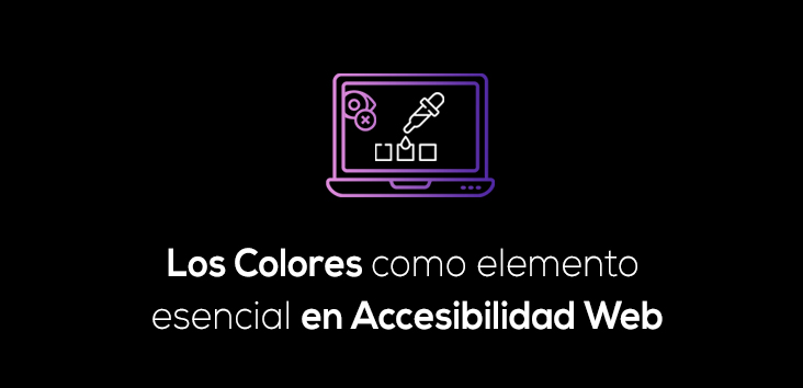 Los Colores como Elemento Esencial en Accesibilidad Web 8 Colores accesibles como elemento esencial para tu Web.