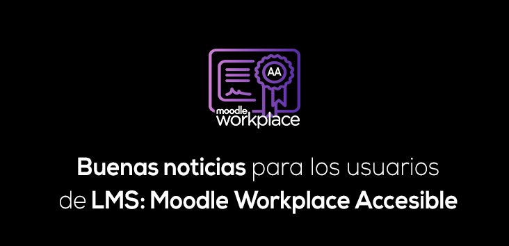 Buenas noticias para los usuarios de LMS Moodle Workplace Accesible